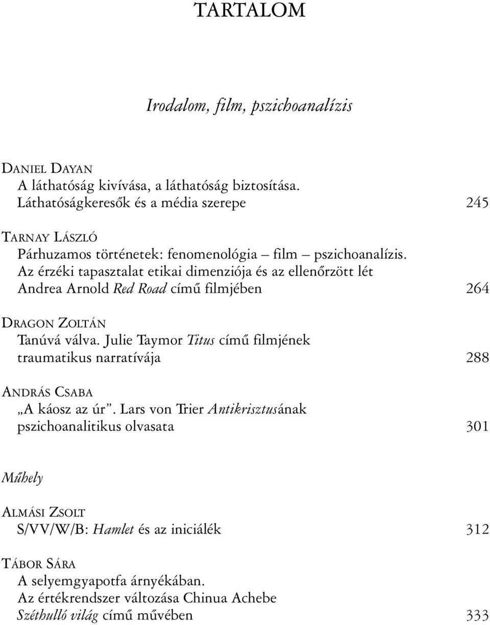 Az érzéki tapasztalat etikai dimenziója és az ellenõrzött lét Andrea Arnold Red Road címû filmjében 264 DRAGON ZOLTÁN Tanúvá válva.