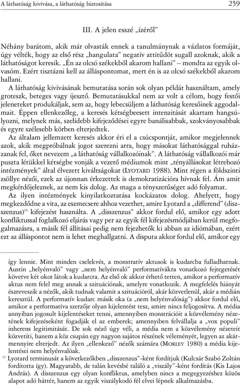 Én az olcsó székekbõl akarom hallani mondta az egyik olvasóm. Ezért tisztázni kell az álláspontomat, mert én is az olcsó székekbõl akarom hallani.