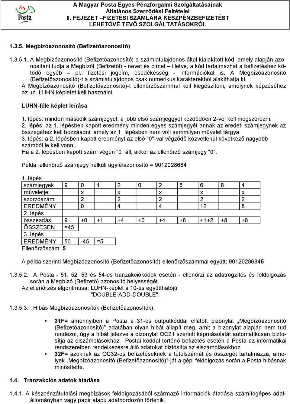 A Megbízóazonosító (Befizetőazonosító)-t a számlatulajdonos csak numerikus karakterekből alakíthatja ki.