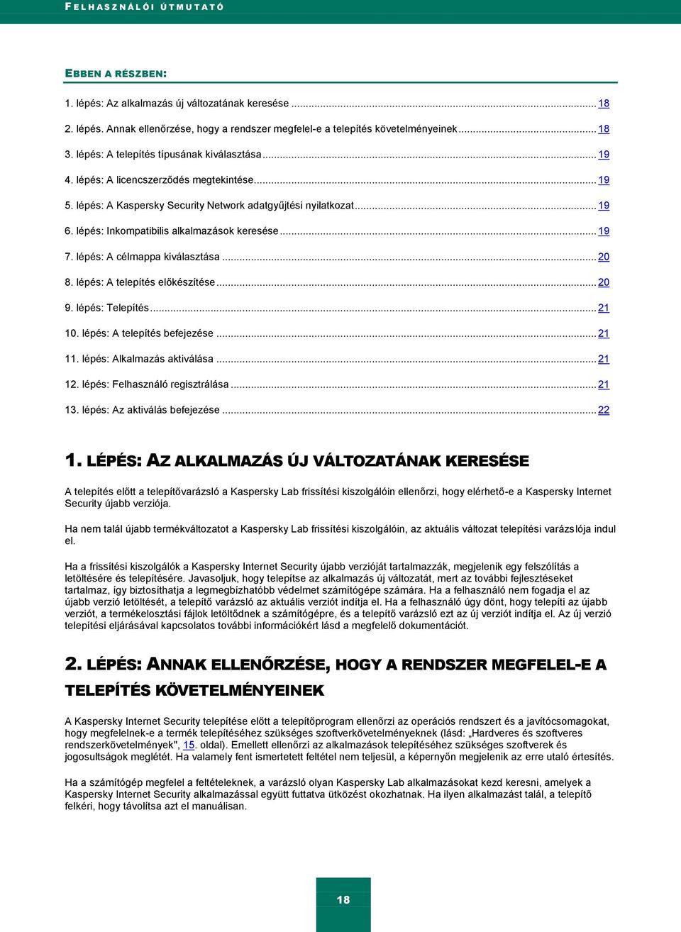 lépés: Inkompatibilis alkalmazások keresése... 19 7. lépés: A célmappa kiválasztása... 20 8. lépés: A telepítés előkészítése... 20 9. lépés: Telepítés... 21 10. lépés: A telepítés befejezése... 21 11.