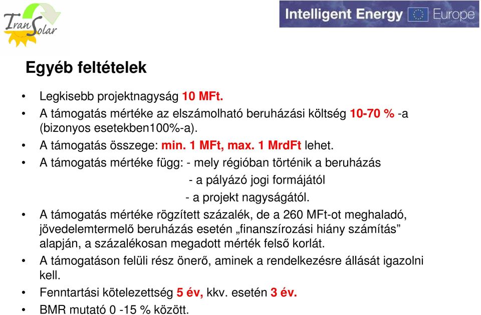 A támogatás mértéke függ: - mely régióban történik a beruházás - a pályázó jogi formájától - a projekt nagyságától.