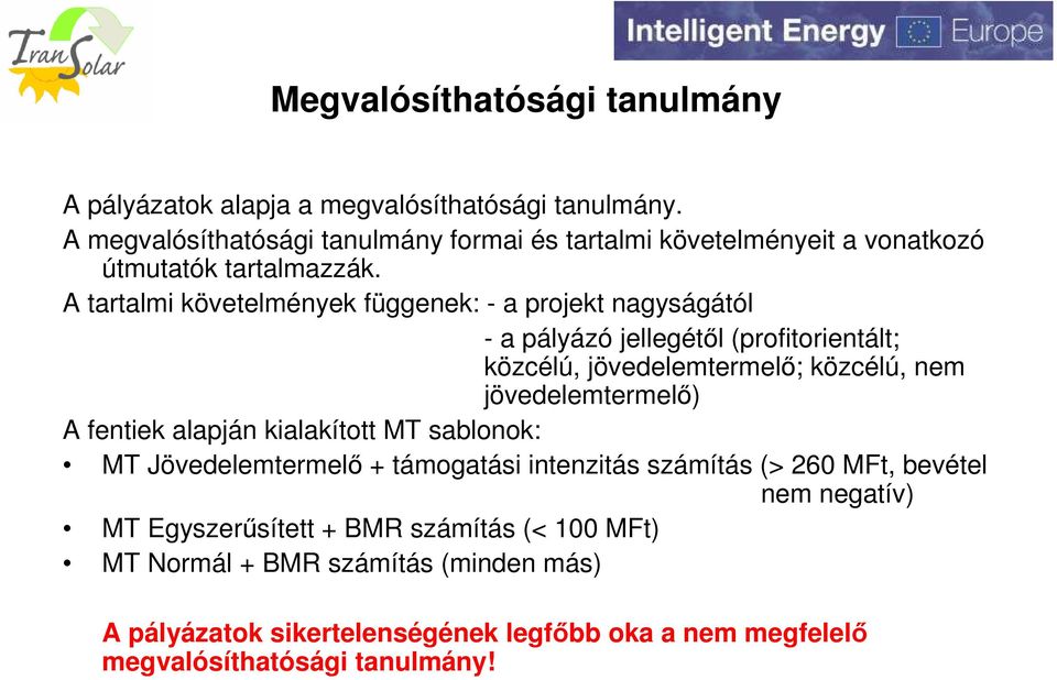 A tartalmi követelmények függenek: - a projekt nagyságától - a pályázó jellegétől (profitorientált; közcélú, jövedelemtermelő; közcélú, nem jövedelemtermelő) A