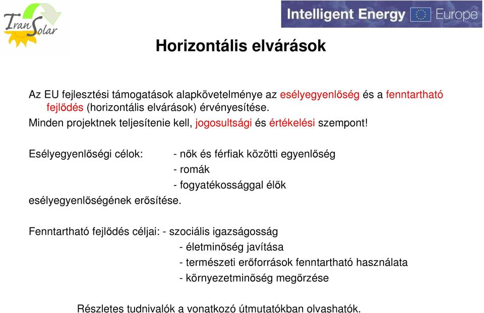 Esélyegyenlőségi célok: - nők és férfiak közötti egyenlőség - romák - fogyatékossággal élők esélyegyenlőségének erősítése.