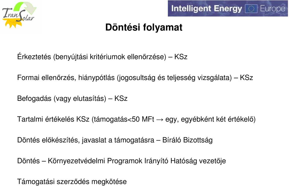 értékelés KSz (támogatás<50 MFt egy, egyébként két értékelő) Döntés előkészítés, javaslat a