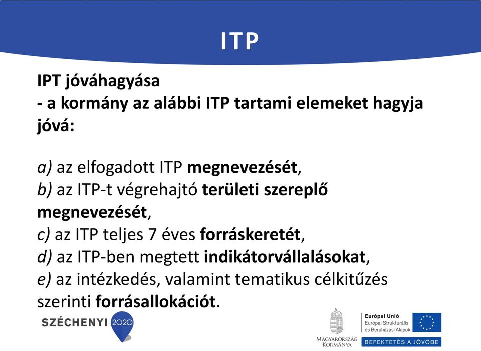 megnevezését, c) az ITP teljes 7 éves forráskeretét, d) az ITP-ben megtett