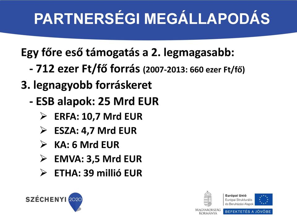 3. legnagyobb forráskeret - ESB alapok: 25 Mrd EUR ERFA: 10,7