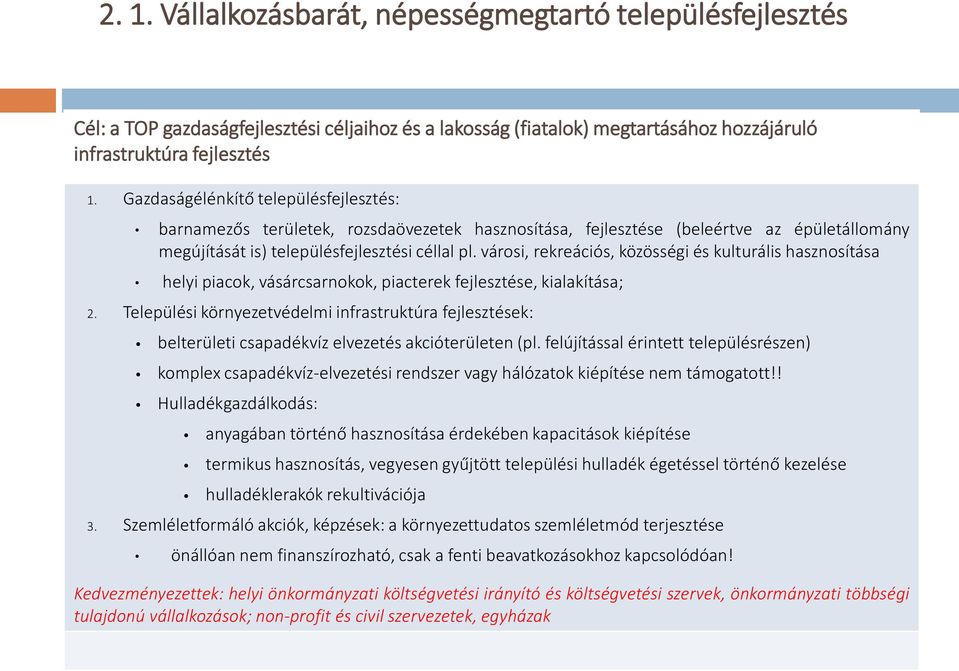 városi, rekreációs, közösségi és kulturális hasznosítása helyi piacok, vásárcsarnokok, piacterek fejlesztése, kialakítása; 2.