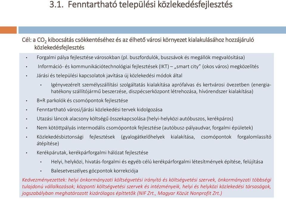 buszfordulók, buszsávok és megállók megvalósítása) Információ- és kommunikációtechnológiai fejlesztések (IKT) smart city (okos város) megközelítés Járási és települési kapcsolatok javítása új