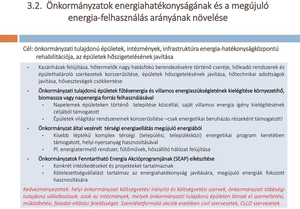 korszerűsítése, épületek hőszigetelésének javítása, hőtechnikai adottságok javítása, hőveszteségek csökkentése Önkormányzati tulajdonú épületek fűtésenergia és villamos energiaszükségletének