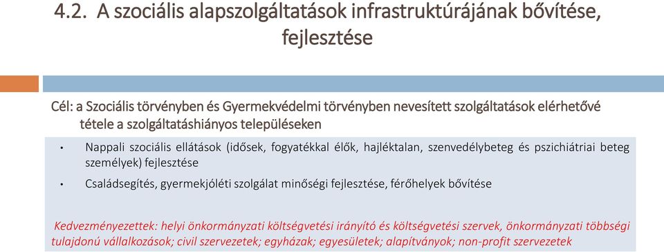 pszichiátriai beteg személyek) fejlesztése Családsegítés, gyermekjóléti szolgálat minőségi fejlesztése, férőhelyek bővítése Kedvezményezettek: helyi