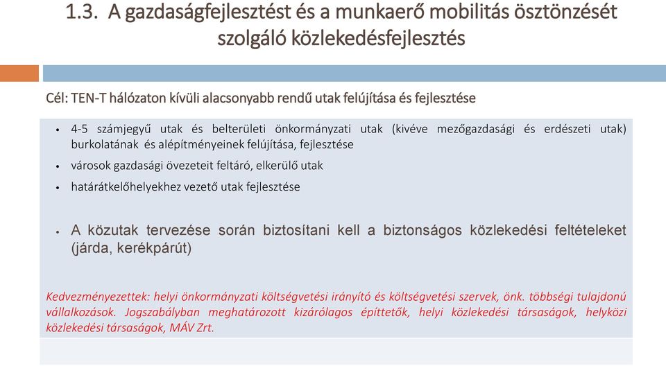 határátkelőhelyekhez vezető utak fejlesztése A közutak tervezése során biztosítani kell a biztonságos közlekedési feltételeket (járda, kerékpárút) Kedvezményezettek: helyi önkormányzati