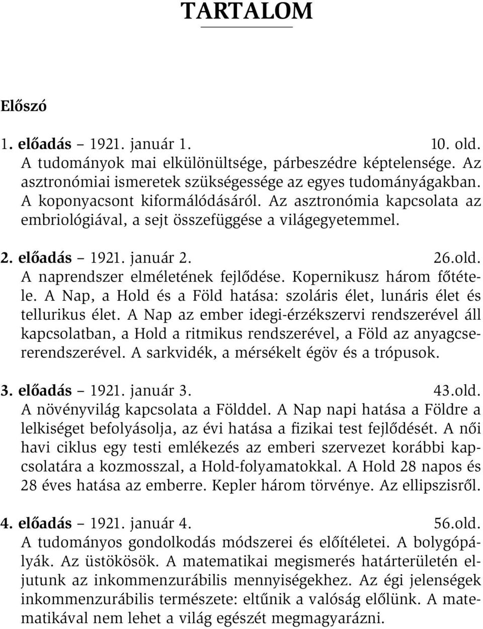 Kopernikusz három főtétele. A Nap, a Hold és a Föld hatása: szoláris élet, lunáris élet és tellurikus élet.