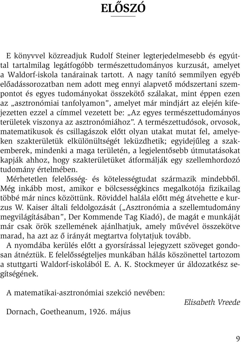 mindjárt az elején kifejezetten ezzel a címmel vezetett be: Az egyes természettudományos területek viszonya az asztronómiához.