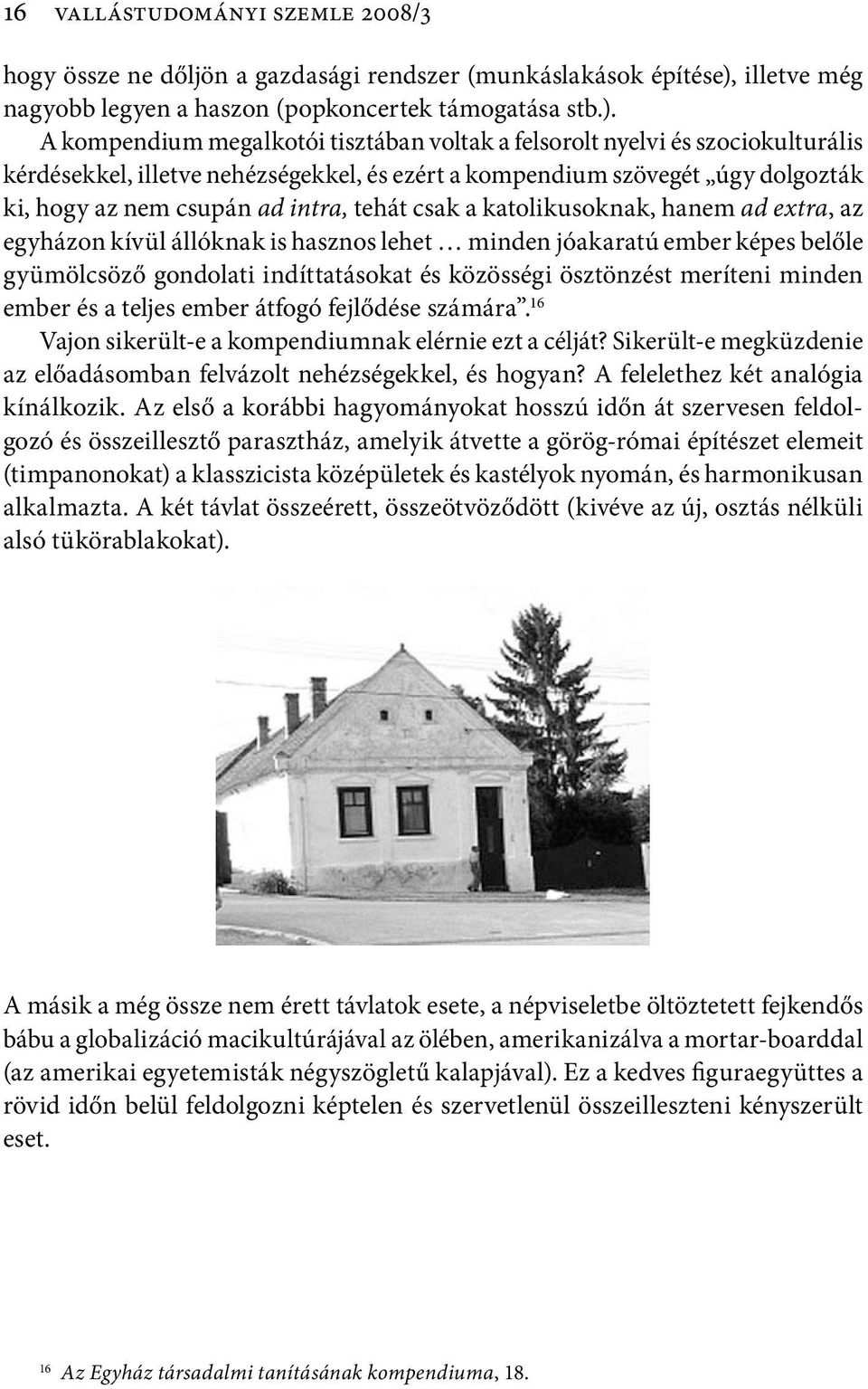 A kompendium megalkotói tisztában voltak a felsorolt nyelvi és szociokulturális kérdésekkel, illetve nehézségekkel, és ezért a kompendium szövegét úgy dolgozták ki, hogy az nem csupán ad intra, tehát