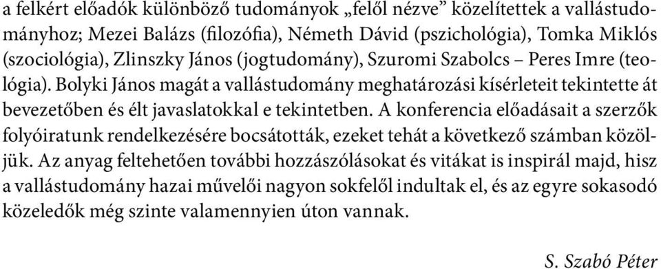 Bolyki János magát a vallástudomány meghatározási kísérleteit tekintette át bevezetőben és élt javaslatokkal e tekintetben.