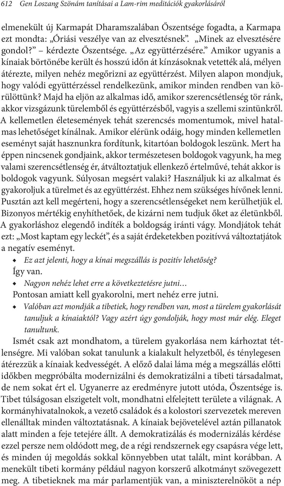 Amikor ugyanis a kínaiak börtönébe került és hosszú időn át kínzásoknak vetették alá, mélyen átérezte, milyen nehéz megőrizni az együttérzést.