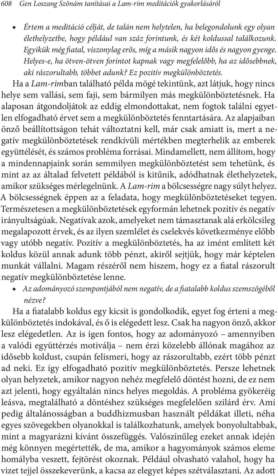 Helyes-e, ha ötven-ötven forintot kapnak vagy megfelelőbb, ha az idősebbnek, aki rászorultabb, többet adunk? Ez pozitív megkülönböztetés.