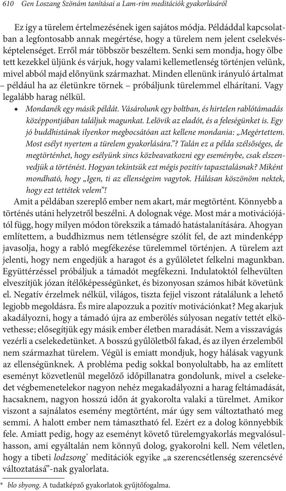 Senki sem mondja, hogy ölbe tett kezekkel üljünk és várjuk, hogy valami kellemetlenség történjen velünk, mivel abból majd előnyünk származhat.