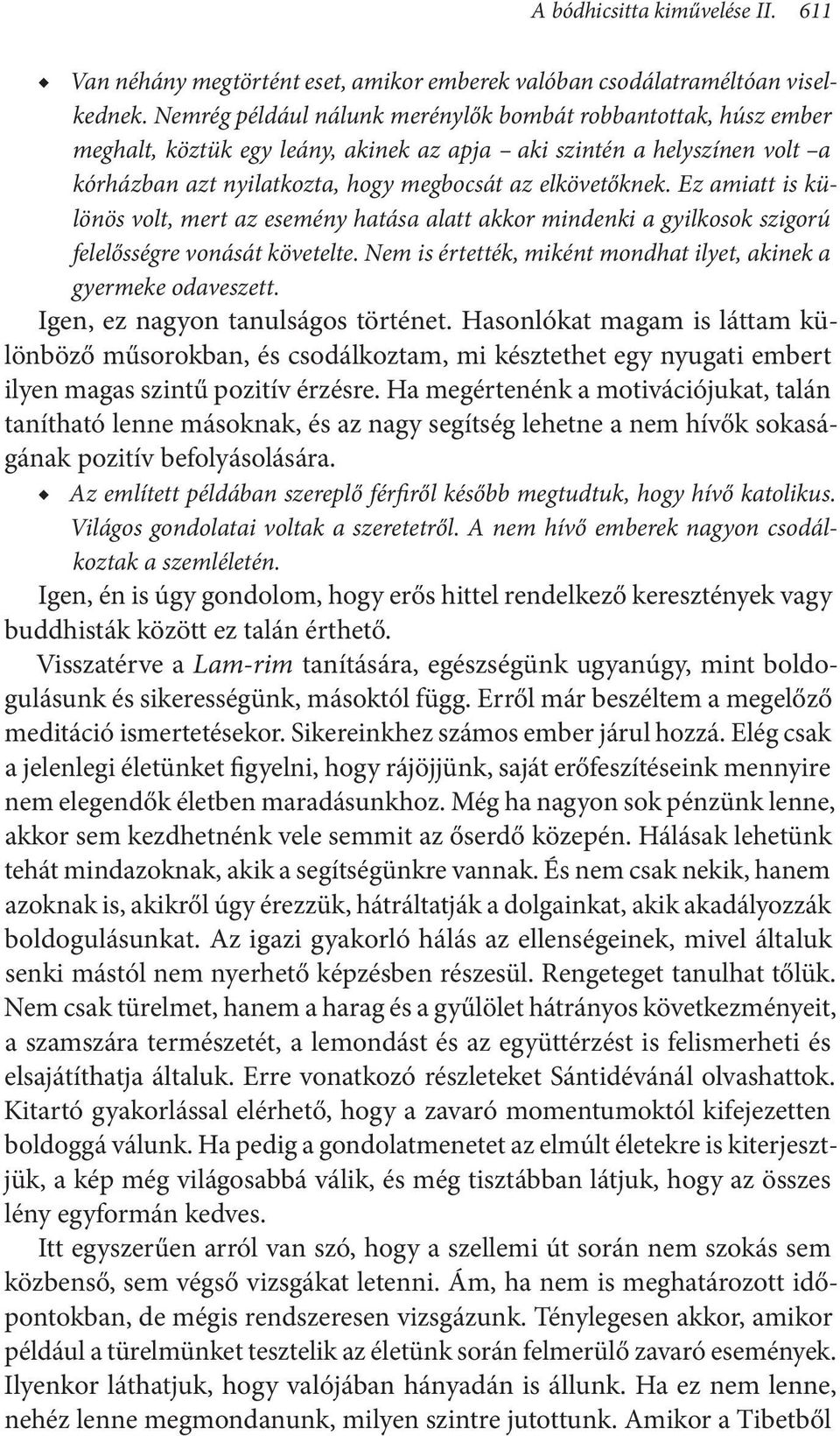 Ez amiatt is különös volt, mert az esemény hatása alatt akkor mindenki a gyilkosok szigorú felelősségre vonását követelte. Nem is értették, miként mondhat ilyet, akinek a gyermeke odaveszett.