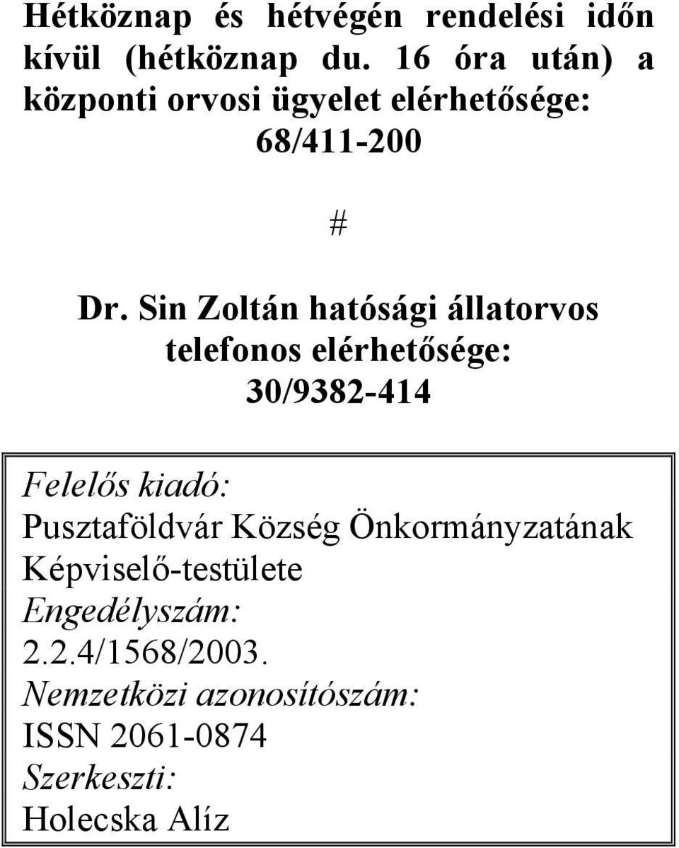 Sin Zoltán hatósági állatorvos telefonos elérhetősége: 30/9382-414 Felelős kiadó: