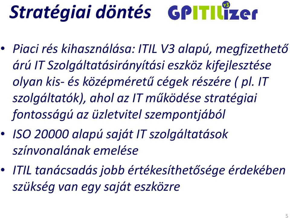 IT szolgáltatók), ahol az IT működése stratégiai fontosságú az üzletvitel szempontjából ISO 20000