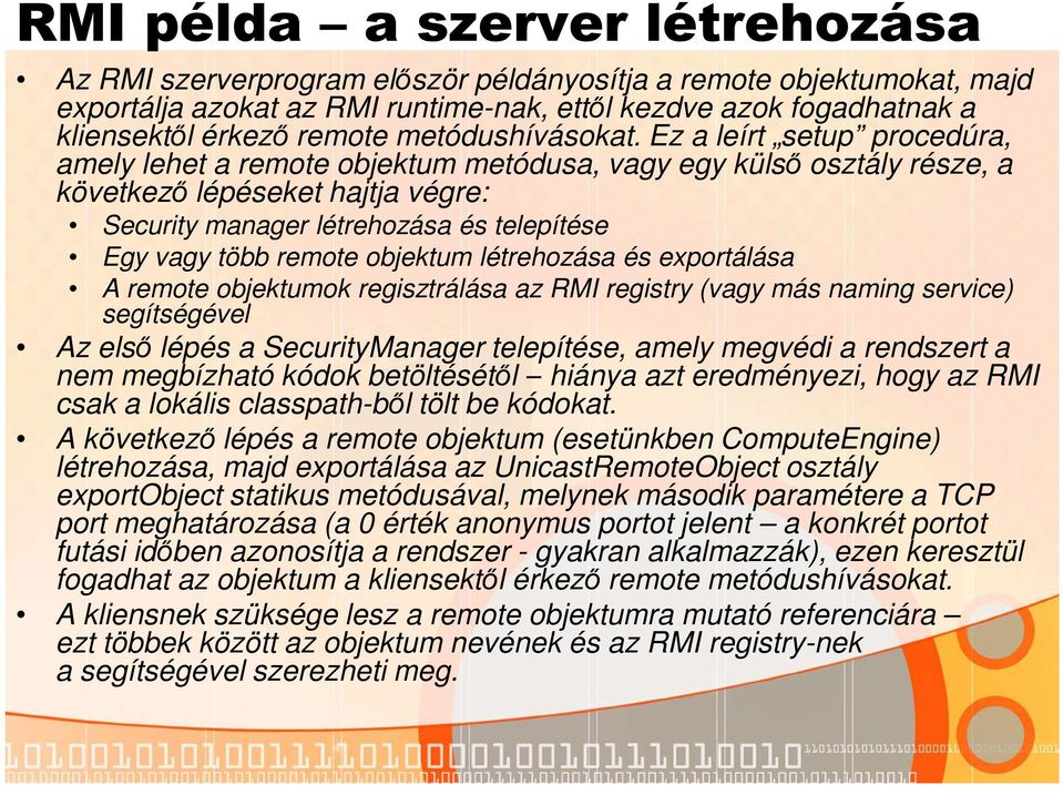 Ez a leírt setup procedúra, amely lehet a remote objektum metódusa, vagy egy külső osztály része, a következő lépéseket hajtja végre: Security manager létrehozása és telepítése Egy vagy több remote