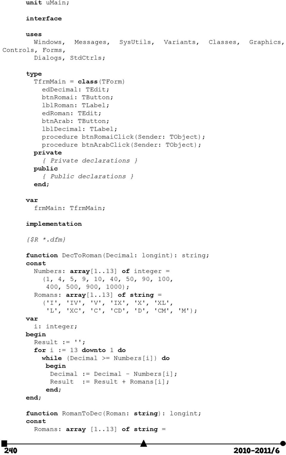 declarations } end; var frmmain: TfrmMain; implementation {$R *.dfm} function DecToRoman(Decimal: longint): string; const Numbers: array[1.