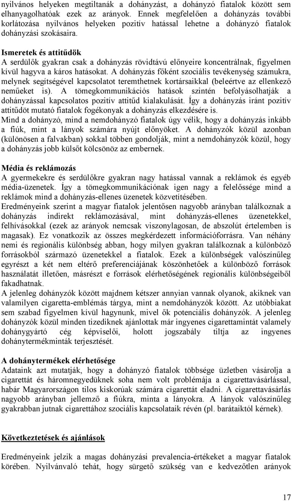 Ismeretek és attitűdök A serdülők gyakran csak a dohányzás rövidtávú előnyeire koncentrálnak, figyelmen kívül hagyva a káros hatásokat.