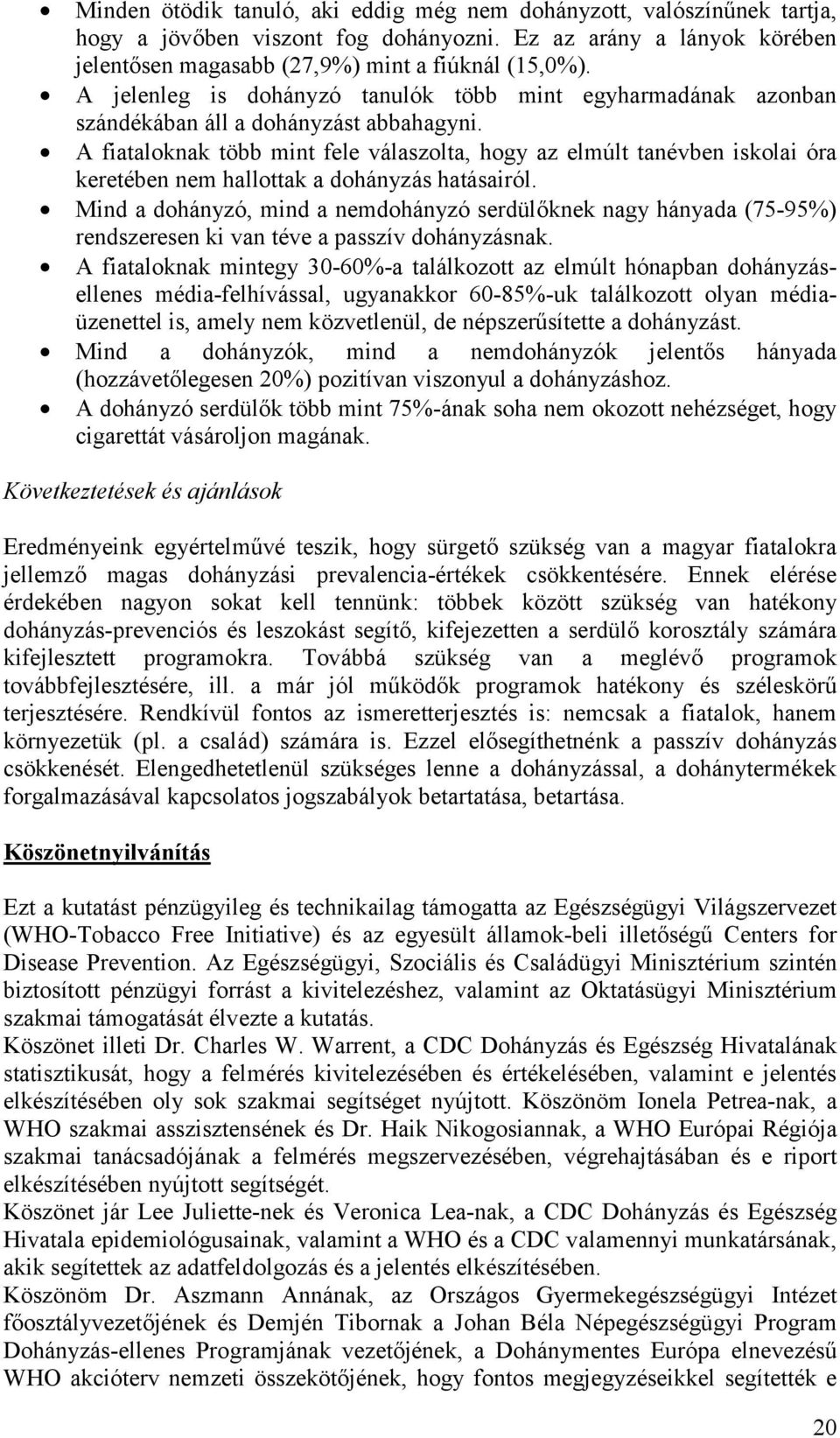 A fiataloknak több mint fele válaszolta, hogy az elmúlt tanévben iskolai óra keretében nem hallottak a dohányzás hatásairól.