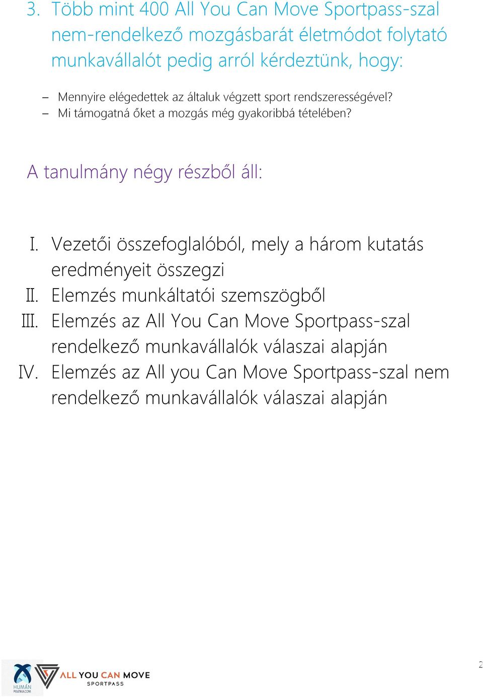 A tanulmány négy részből áll: I. Vezetői összefoglalóból, mely a három kutatás eredményeit összegzi II. Elemzés munkáltatói szemszögből III.