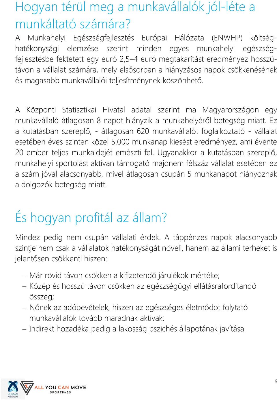 hosszútávon a vállalat számára, mely elsősorban a hiányzásos napok csökkenésének és magasabb munkavállalói teljesítménynek köszönhető.