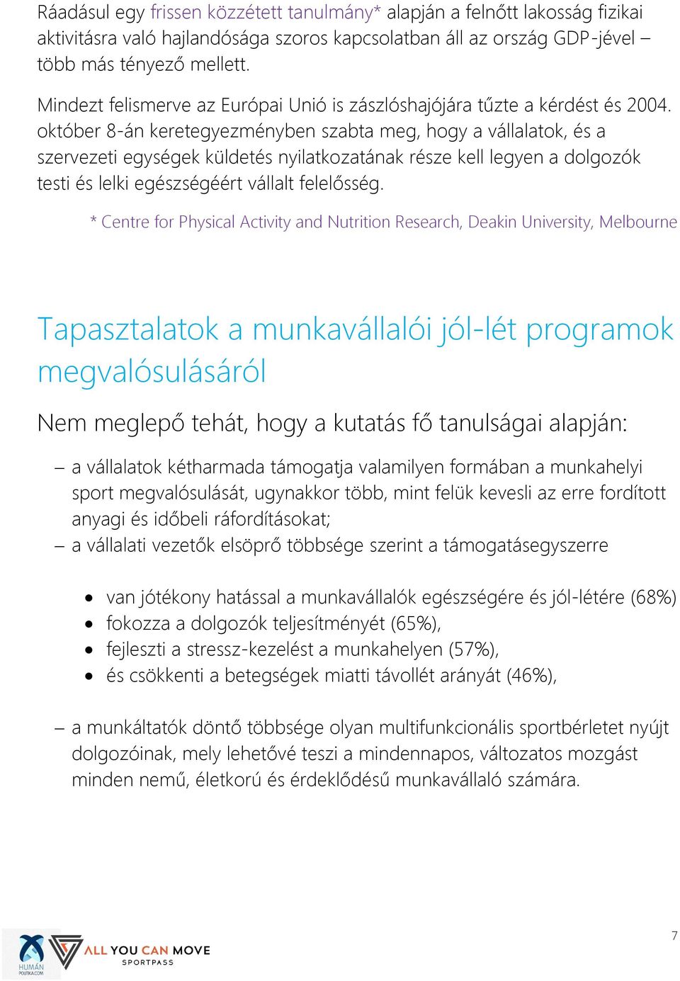 október 8-án keretegyezményben szabta meg, hogy a vállalatok, és a szervezeti egységek küldetés nyilatkozatának része kell legyen a dolgozók testi és lelki egészségéért vállalt felelősség.