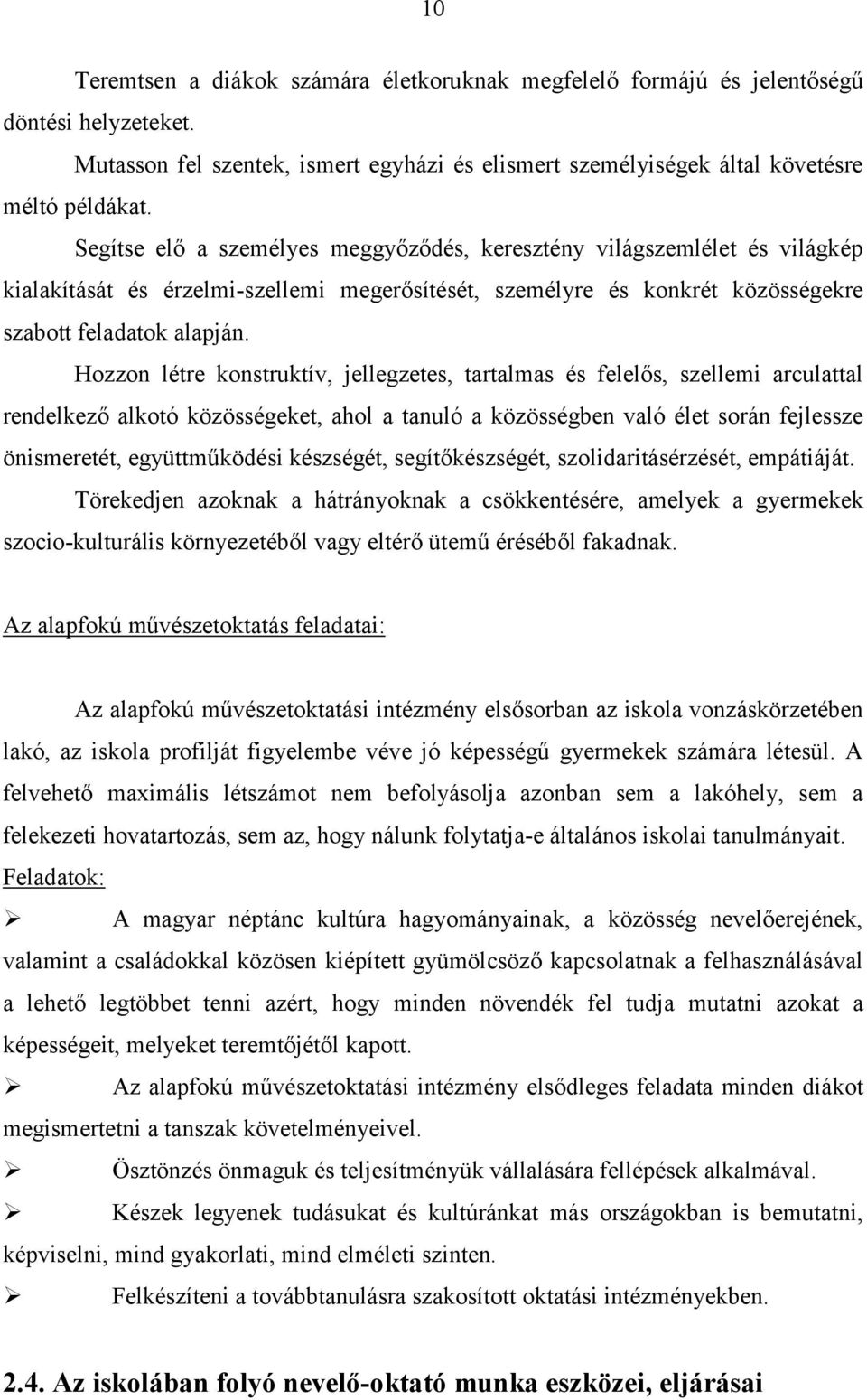 Hozzon létre konstruktív, jellegzetes, tartalmas és felelős, szellemi arculattal rendelkező alkotó közösségeket, ahol a tanuló a közösségben való élet során fejlessze önismeretét, együttműködési