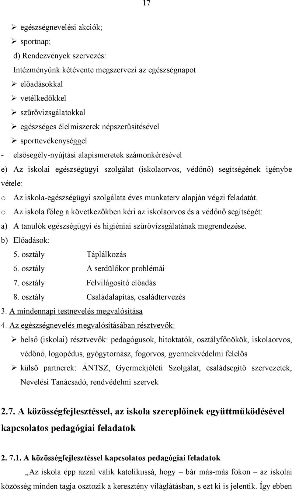 iskola-egészségügyi szolgálata éves munkaterv alapján végzi feladatát.