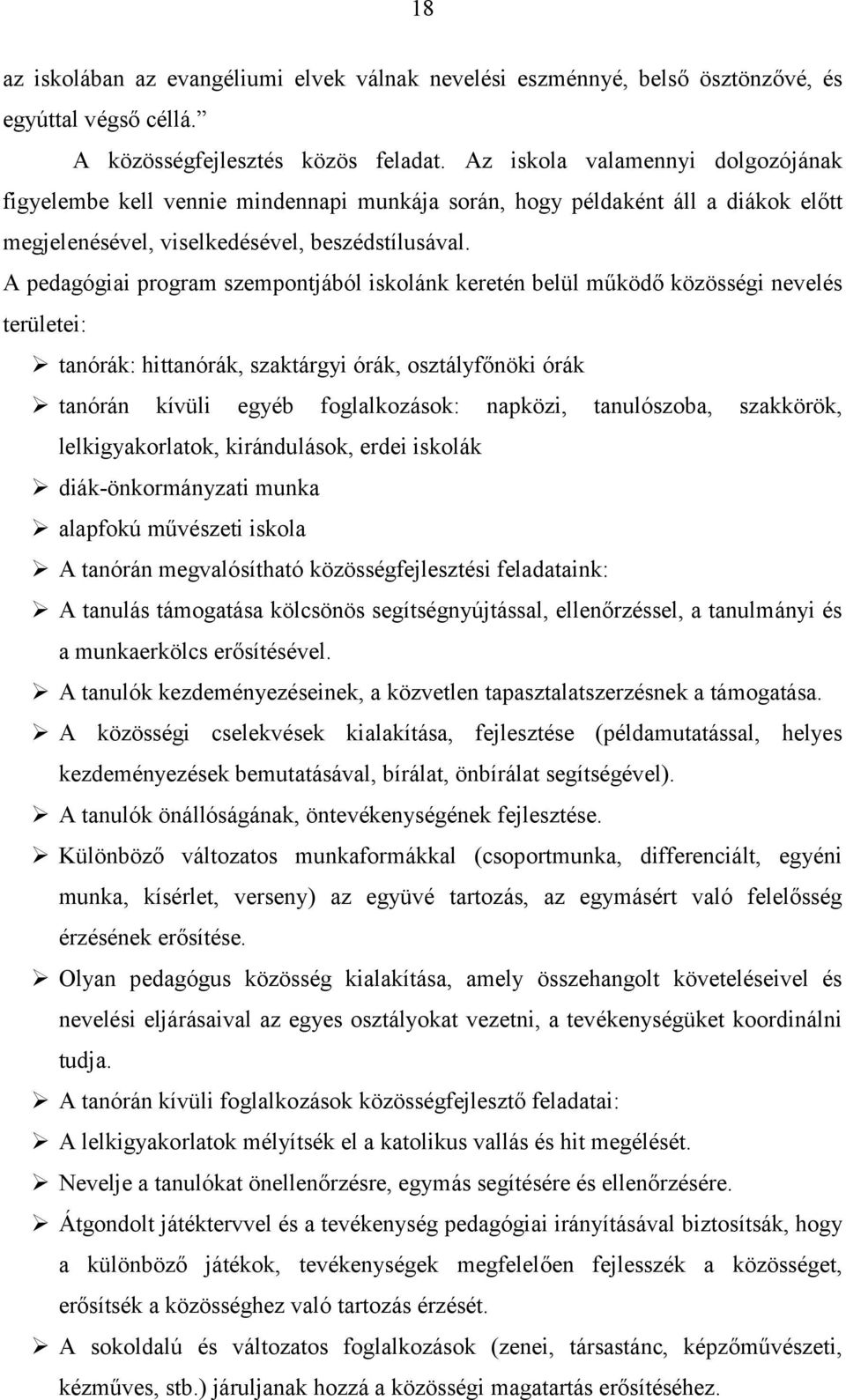 A pedagógiai program szempontjából iskolánk keretén belül működő közösségi nevelés területei: tanórák: hittanórák, szaktárgyi órák, osztályfőnöki órák tanórán kívüli egyéb foglalkozások: napközi,