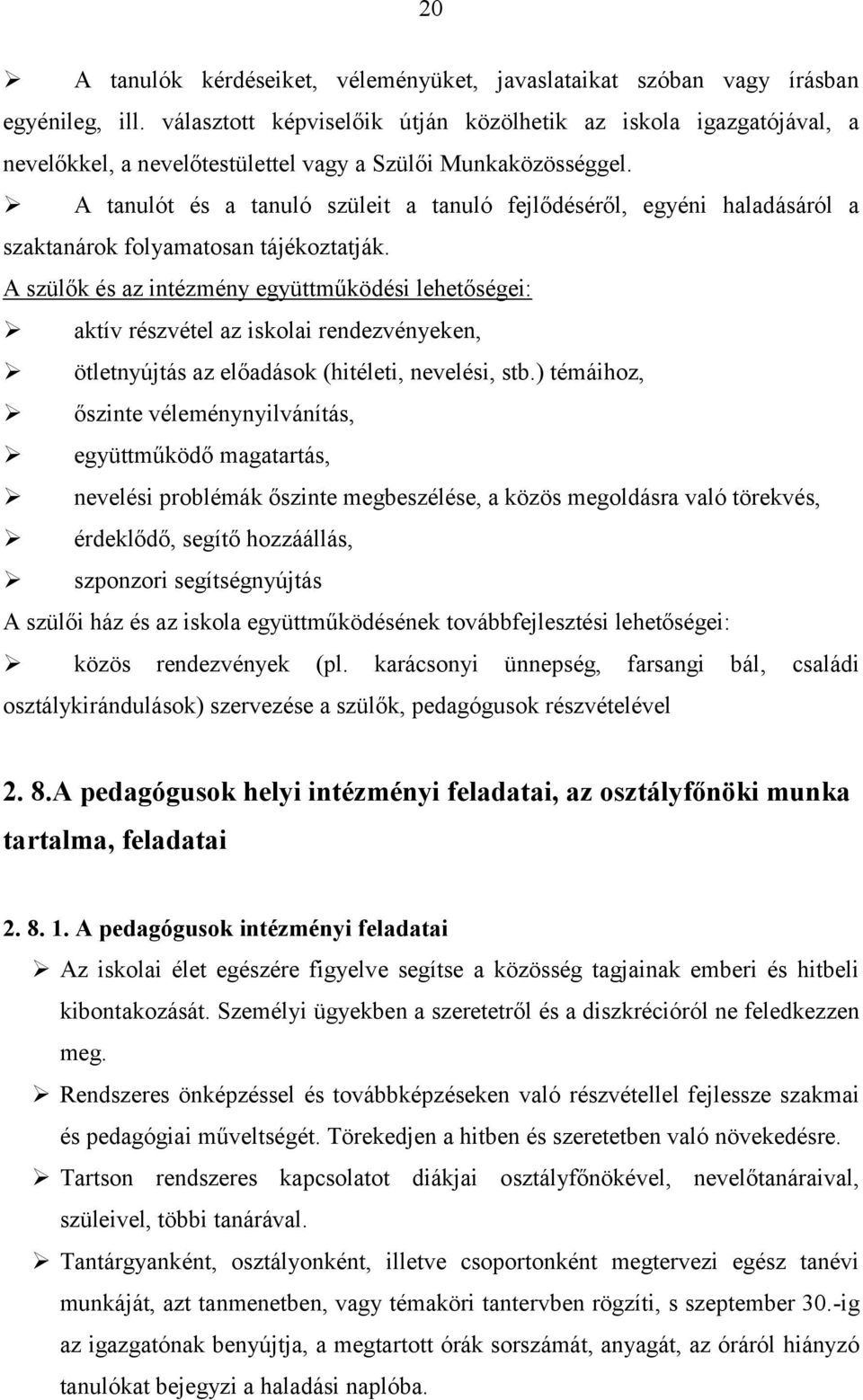 A tanulót és a tanuló szüleit a tanuló fejlődéséről, egyéni haladásáról a szaktanárok folyamatosan tájékoztatják.