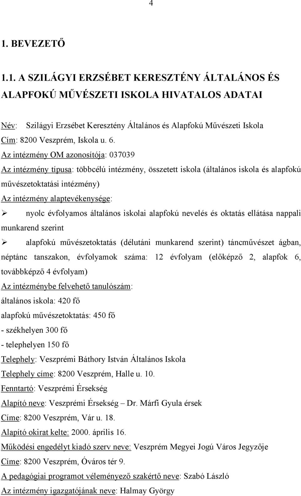 évfolyamos általános iskolai alapfokú nevelés és oktatás ellátása nappali munkarend szerint alapfokú művészetoktatás (délutáni munkarend szerint) táncművészet ágban, néptánc tanszakon, évfolyamok