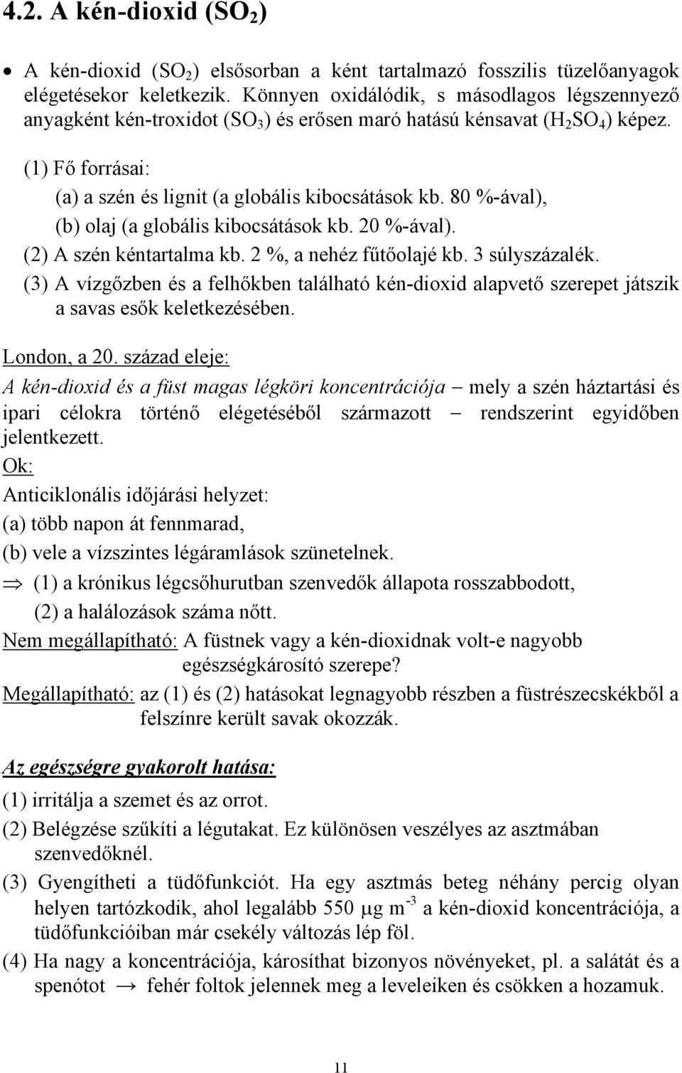 80 %-ával), (b) olaj (a globális kibocsátások kb. 20 %-ával). (2) A szén kéntartalma kb. 2 %, a nehéz fűtőolajé kb. 3 súlyszázalék.