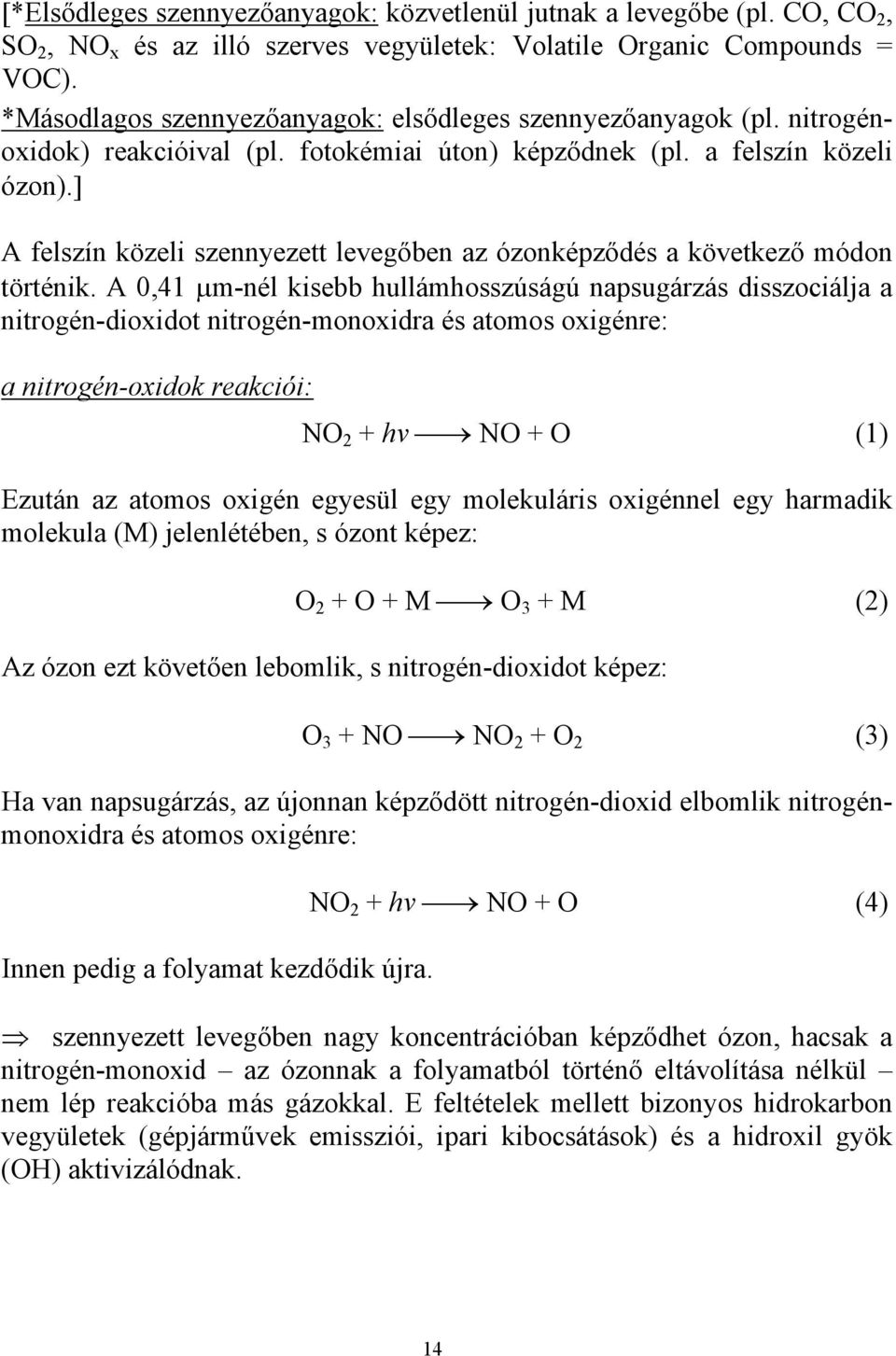 ] A felszín közeli szennyezett levegőben az ózonképződés a következő módon történik.