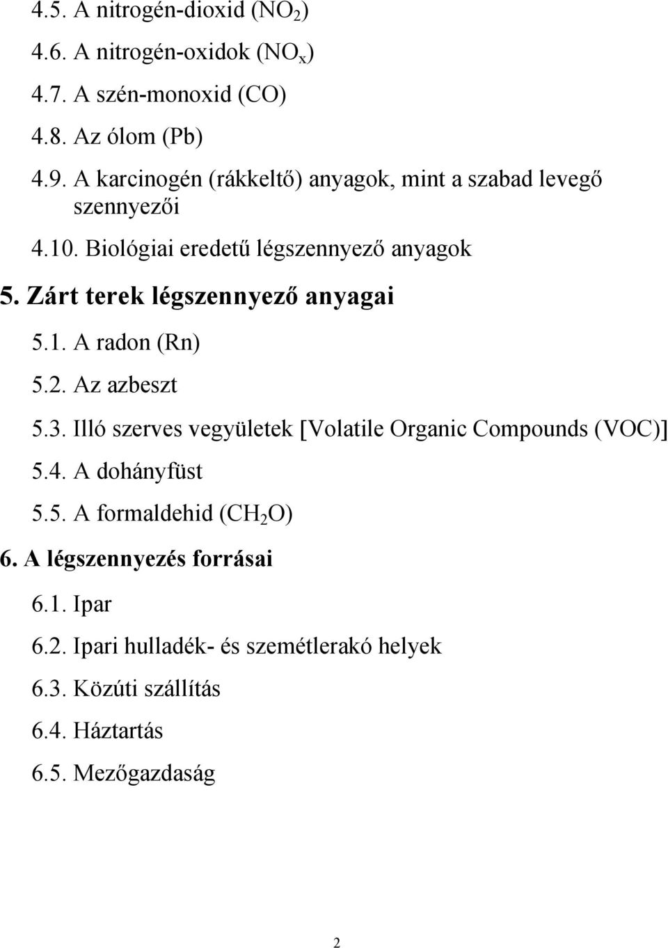 Zárt terek légszennyező anyagai 5.1. A radon (Rn) 5.2. Az azbeszt 5.3. Illó szerves vegyületek [Volatile Organic Compounds (VOC)] 5.4.