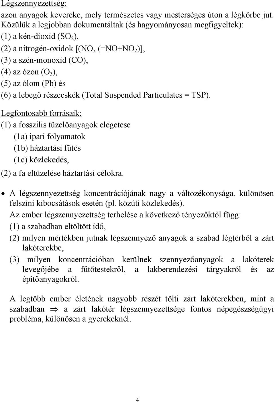 és (6) a lebegő részecskék (Total Suspended Particulates = TSP).