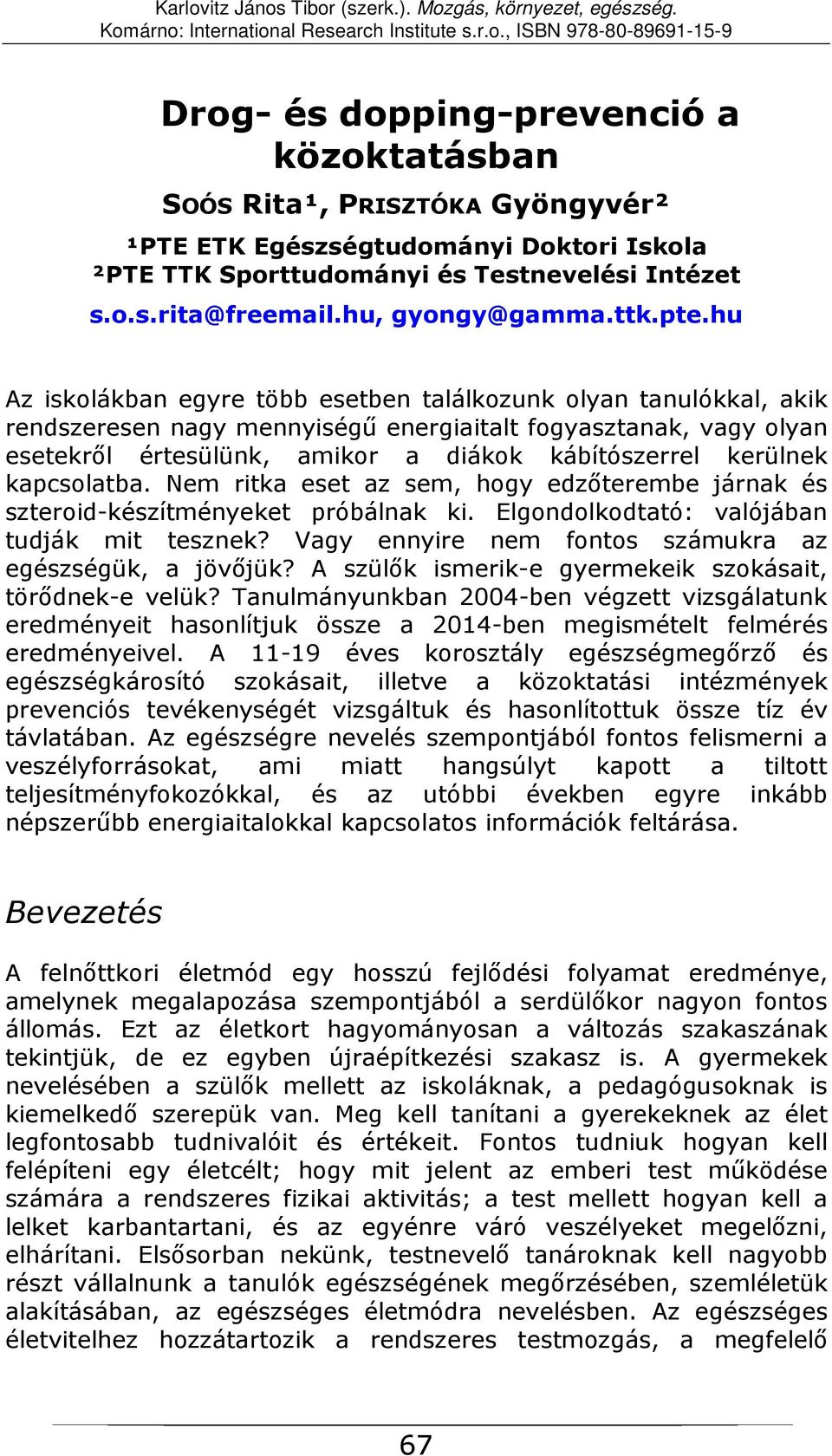 hu Az iskolákban egyre több esetben találkozunk olyan tanulókkal, akik rendszeresen nagy mennyiségű energiaitalt fogyasztanak, vagy olyan esetekről értesülünk, amikor a diákok kábítószerrel kerülnek