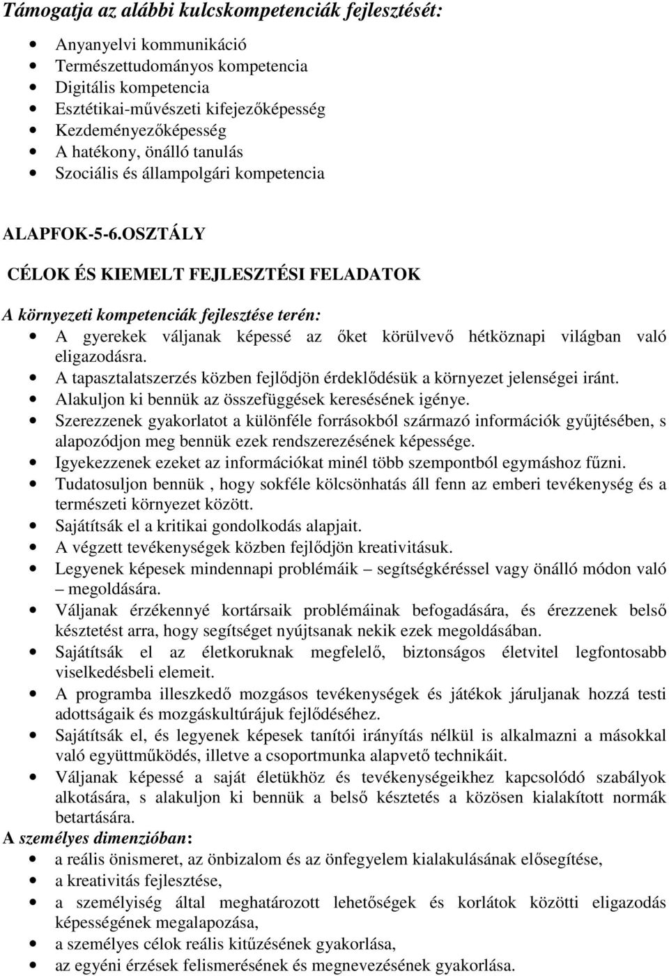 OSZTÁLY CÉLOK ÉS KIEMELT FEJLESZTÉSI FELADATOK A környezeti kompetenciák fejlesztése terén: A gyerekek váljanak képessé az őket körülvevő hétköznapi világban való eligazodásra.