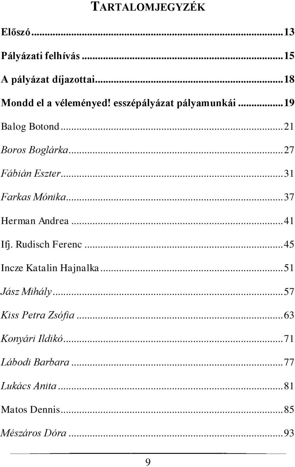 .. 37 Herman Andrea... 41 Ifj. Rudisch Ferenc... 45 Incze Katalin Hajnalka... 51 Jász Mihály.