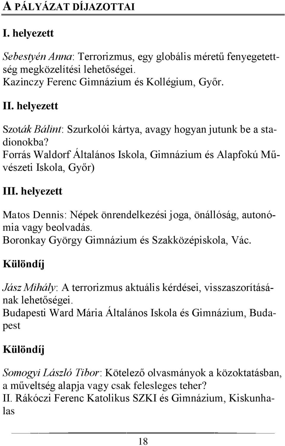 helyezett Matos Dennis: Népek önrendelkezési joga, önállóság, autonómia vagy beolvadás. Boronkay György Gimnázium és Szakközépiskola, Vác.