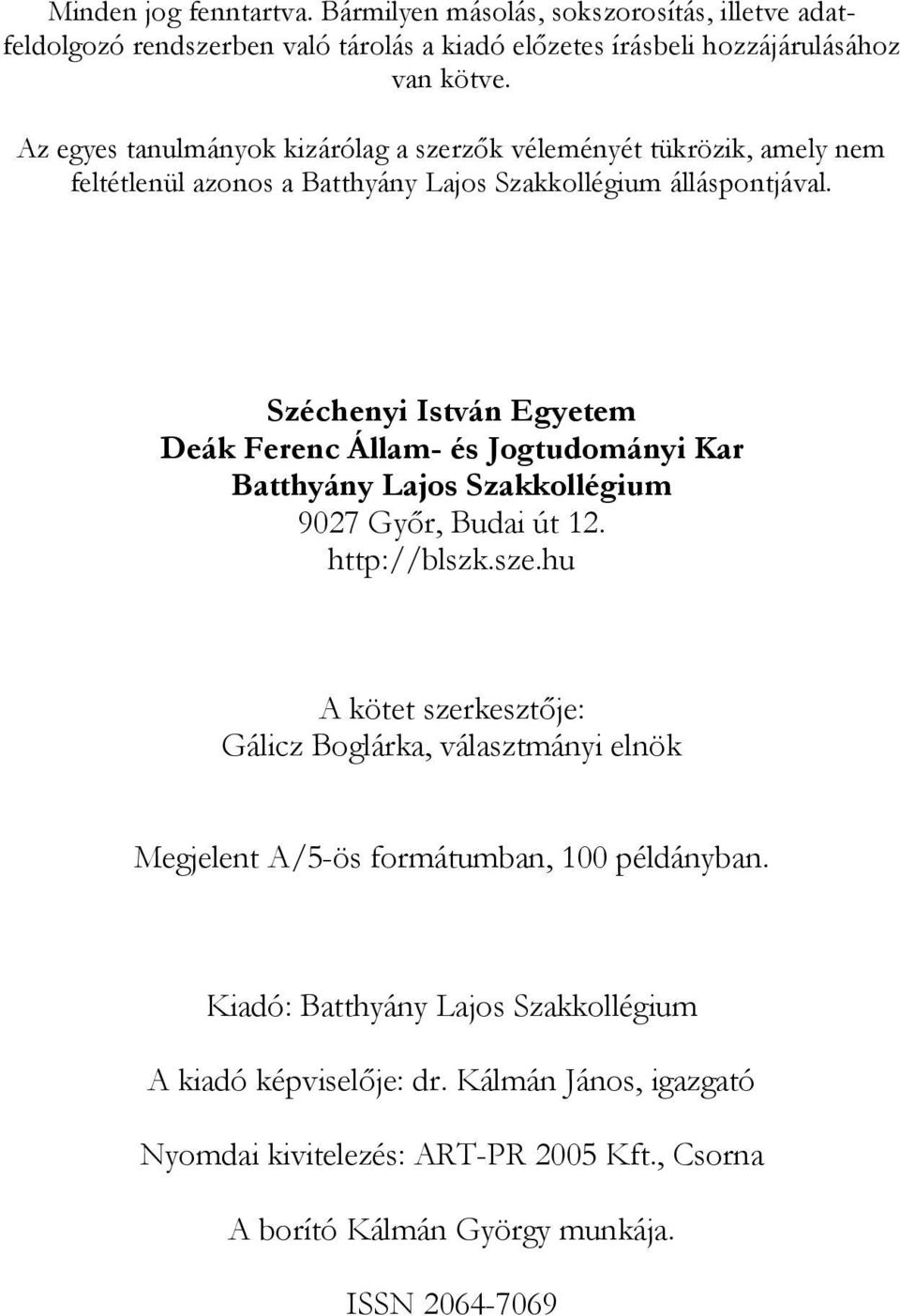 Széchenyi István Egyetem Deák Ferenc Állam- és Jogtudományi Kar Batthyány Lajos Szakkollégium 9027 Győr, Budai út 12. http://blszk.sze.