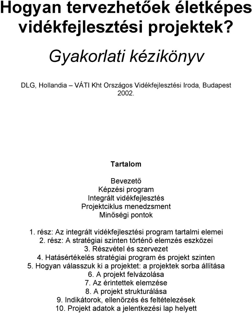 rész: A stratégiai szinten történő elemzés eszközei 3. Részvétel és szervezet 4. Hatásértékelés stratégiai program és projekt szinten 5.