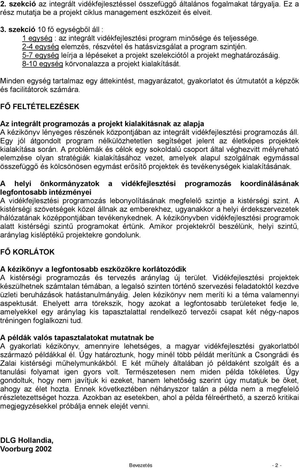 5-7 egység leírja a lépéseket a projekt szelekciótól a projekt meghatározásáig. 8-10 egység körvonalazza a projekt kialakítását.