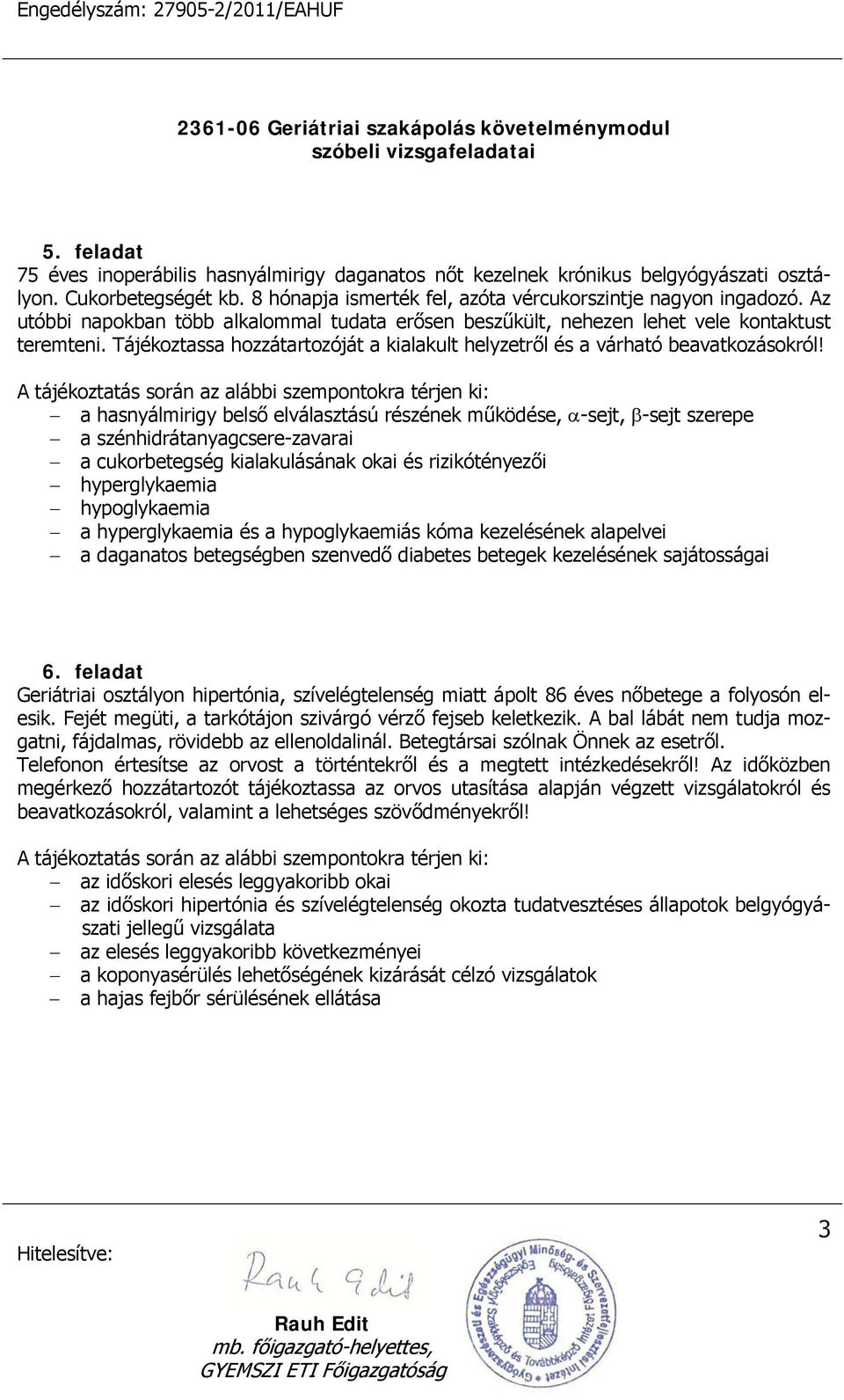 A tájékoztatás során az alábbi szempontokra térjen ki: a hasnyálmirigy belső elválasztású részének működése, -sejt, -sejt szerepe a szénhidrátanyagcsere-zavarai a cukorbetegség kialakulásának okai és