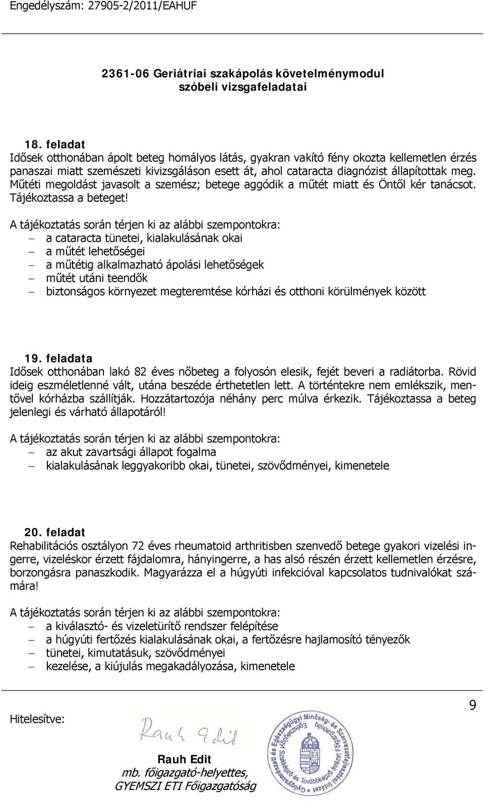 a cataracta tünetei, kialakulásának okai a műtét lehetőségei a műtétig alkalmazható ápolási lehetőségek műtét utáni teendők biztonságos környezet megteremtése kórházi és otthoni körülmények között 19.